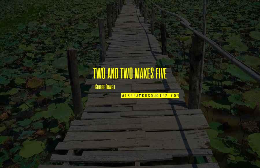Put Yourself First Quotes By George Orwell: TWO AND TWO MAKES FIVE
