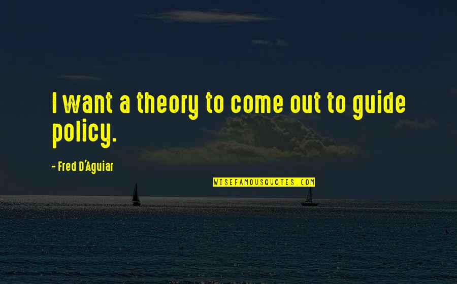 Puta Sucia Quotes By Fred D'Aguiar: I want a theory to come out to