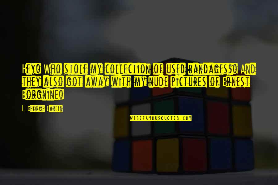 Putada Para Quotes By George Carlin: Hey! Who stole my collection of used bandages?! Putada Para Quotes By George Carlin: Hey! Who stole my collection of used bandages?!