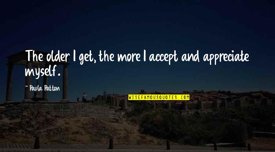 Putada Para Quotes By Paula Patton: The older I get, the more I accept Putada Para Quotes By Paula Patton: The older I get, the more I accept