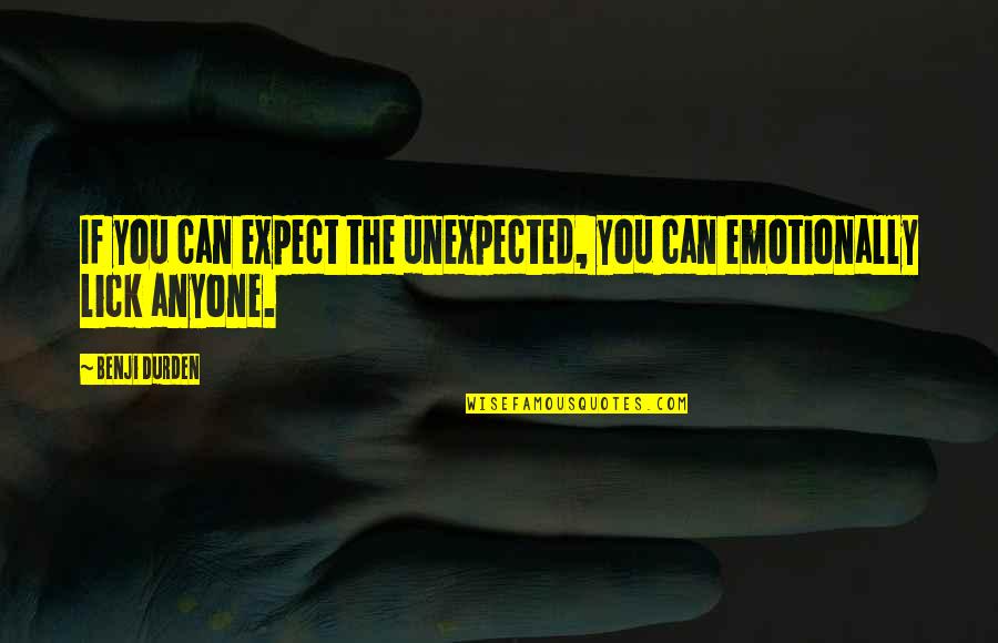 Putah Quotes By Benji Durden: If you can expect the unexpected, you can
