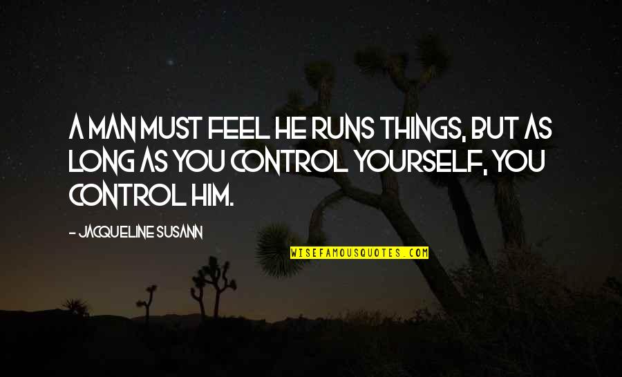Putalabai Quotes By Jacqueline Susann: A man must feel he runs things, but Putalabai Quotes By Jacqueline Susann: A man must feel he runs things, but