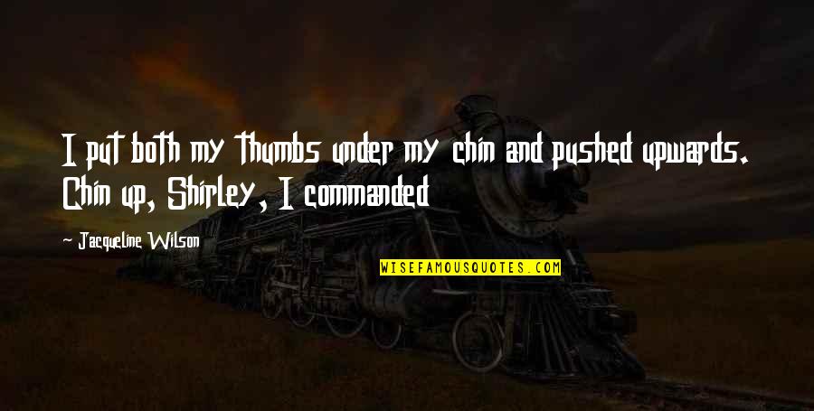 Putalabai Quotes By Jacqueline Wilson: I put both my thumbs under my chin Putalabai Quotes By Jacqueline Wilson: I put both my thumbs under my chin