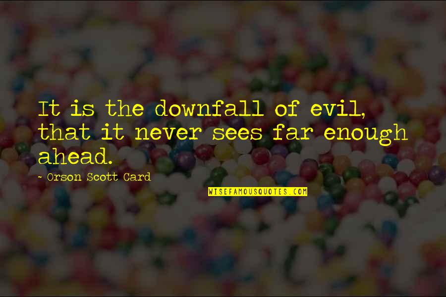 Putalabai Quotes By Orson Scott Card: It is the downfall of evil, that it