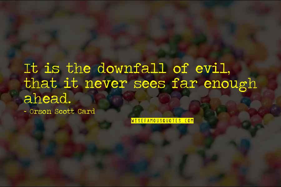 Putalabai Quotes By Orson Scott Card: It is the downfall of evil, that it Putalabai Quotes By Orson Scott Card: It is the downfall of evil, that it
