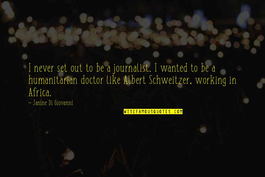 Putaland Quotes By Janine Di Giovanni: I never set out to be a journalist. Putaland Quotes By Janine Di Giovanni: I never set out to be a journalist.
