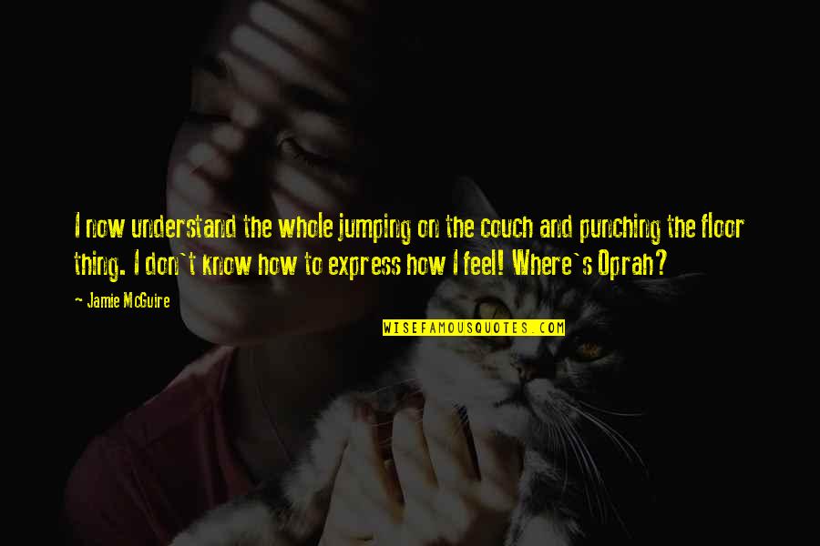 Putanginamo Quotes By Jamie McGuire: I now understand the whole jumping on the Putanginamo Quotes By Jamie McGuire: I now understand the whole jumping on the
