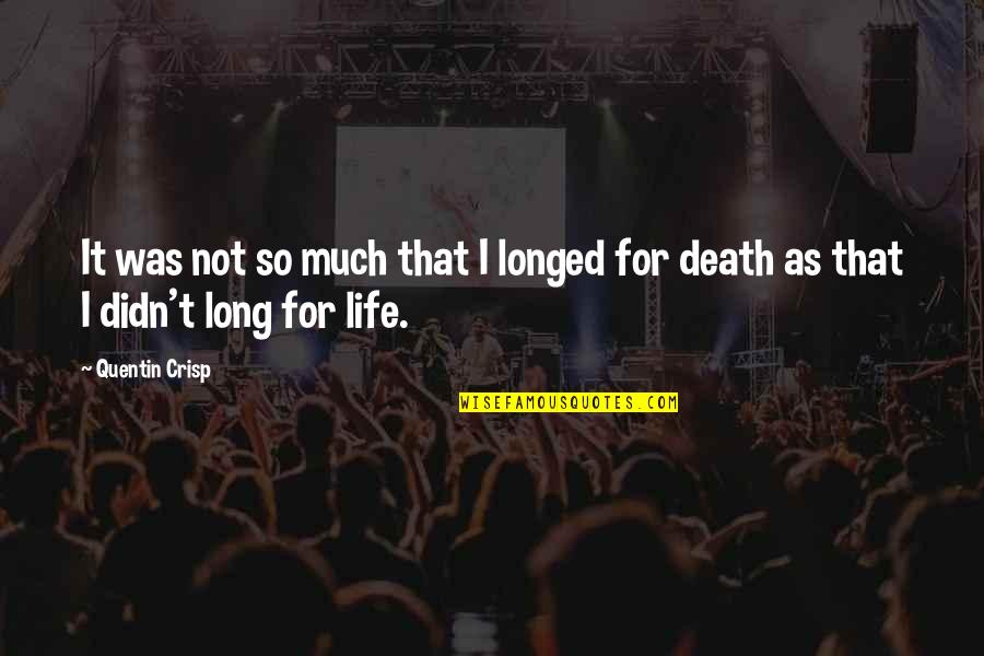 Putanginamo Quotes By Quentin Crisp: It was not so much that I longed