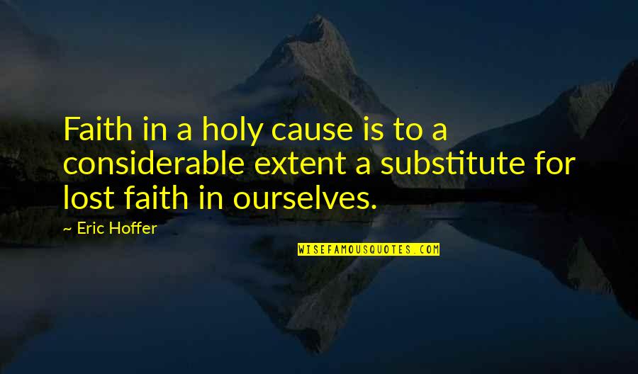 Putanja Zemlje Quotes By Eric Hoffer: Faith in a holy cause is to a