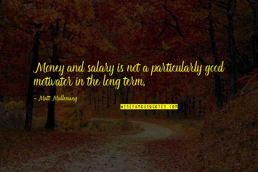 Putao Burma Quotes By Matt Mullenweg: Money and salary is not a particularly good