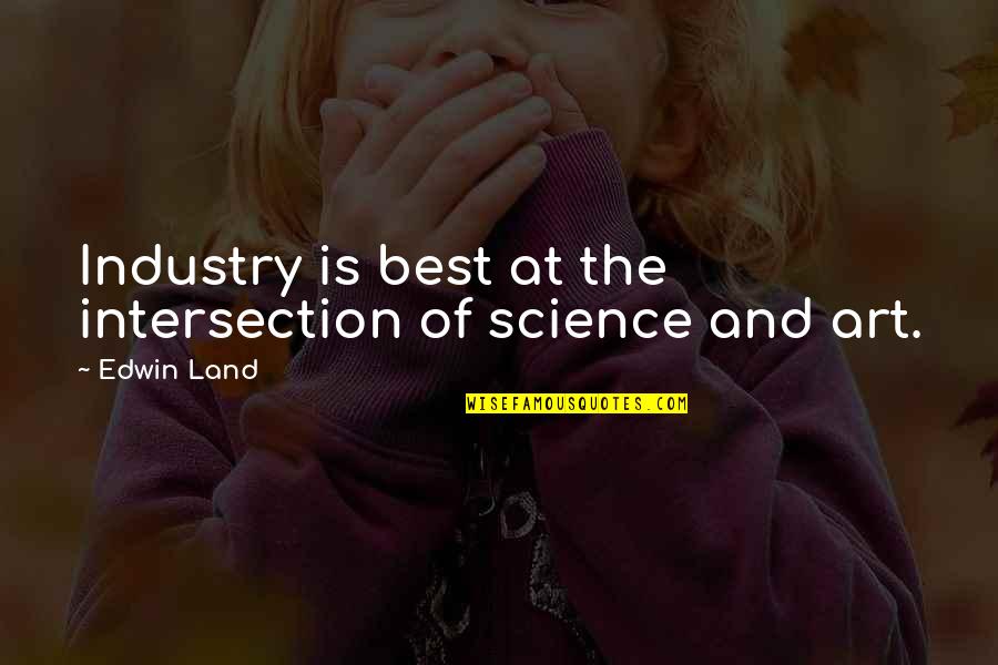 Putarebellion Quotes By Edwin Land: Industry is best at the intersection of science