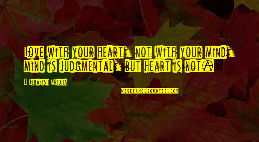 Putedoodle Quotes By Debasish Mridha: Love with your heart, not with your mind,