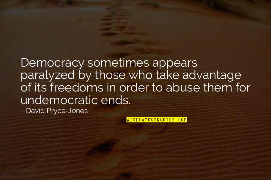 Putem Skajpa Quotes By David Pryce-Jones: Democracy sometimes appears paralyzed by those who take