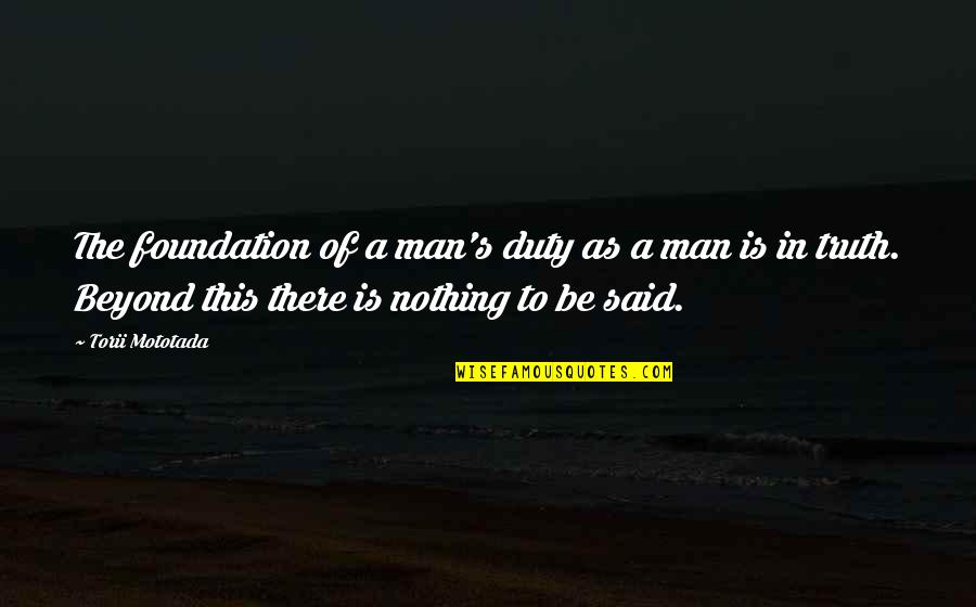 Putem Skajpa Quotes By Torii Mototada: The foundation of a man's duty as a