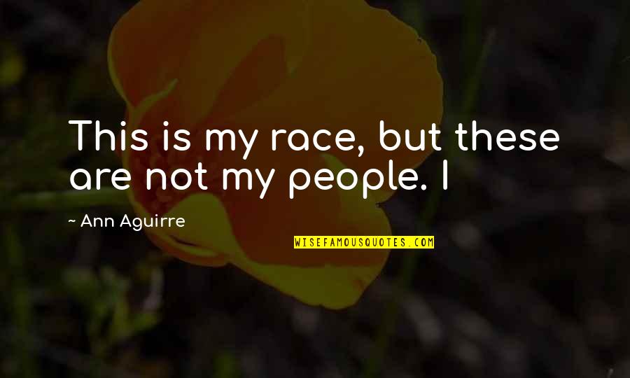 Putera Sampoerna Quotes By Ann Aguirre: This is my race, but these are not