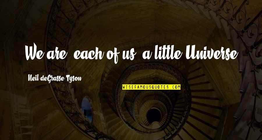Puterea Destinului Quotes By Neil DeGrasse Tyson: We are, each of us, a little Universe
