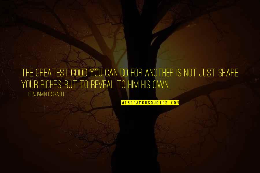 Puterman Chevy Quotes By Benjamin Disraeli: The greatest good you can do for another Puterman Chevy Quotes By Benjamin Disraeli: The greatest good you can do for another