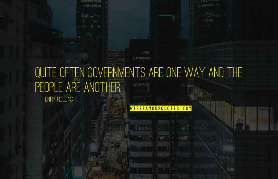Puterman Chevy Quotes By Henry Rollins: Quite often governments are one way and the Puterman Chevy Quotes By Henry Rollins: Quite often governments are one way and the