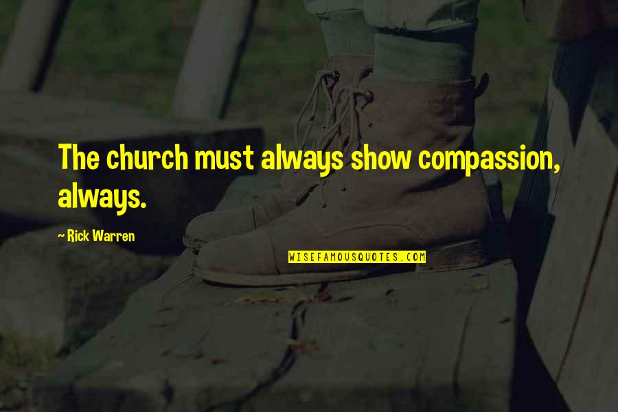 Puterman Chevy Quotes By Rick Warren: The church must always show compassion, always. Puterman Chevy Quotes By Rick Warren: The church must always show compassion, always.