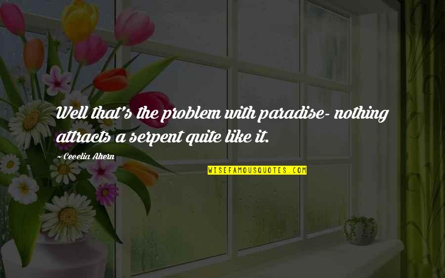Puternica Quotes By Cecelia Ahern: Well that's the problem with paradise- nothing attracts
