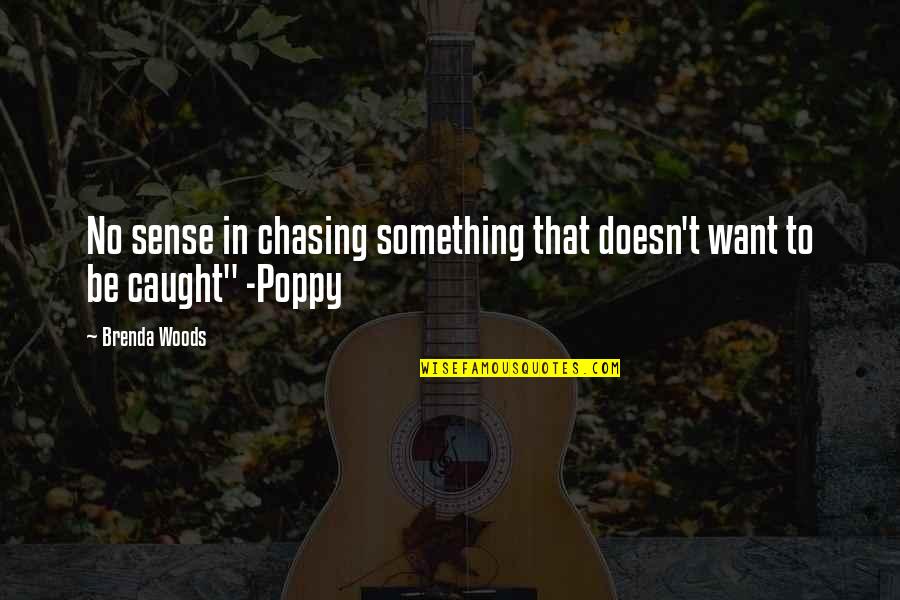 Putet Quotes By Brenda Woods: No sense in chasing something that doesn't want
