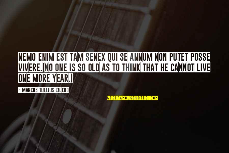 Putet Quotes By Marcus Tullius Cicero: Nemo enim est tam senex qui se annum Putet Quotes By Marcus Tullius Cicero: Nemo enim est tam senex qui se annum