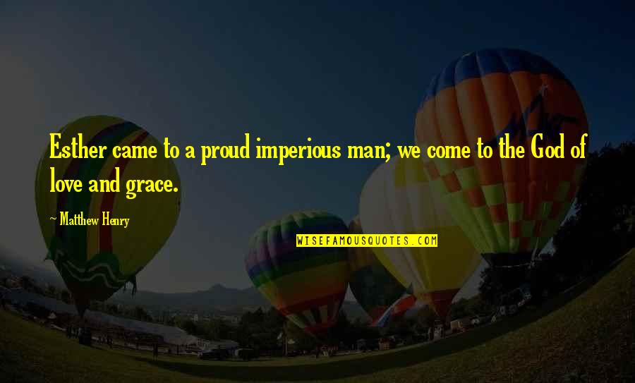 Puteti Spune Quotes By Matthew Henry: Esther came to a proud imperious man; we
