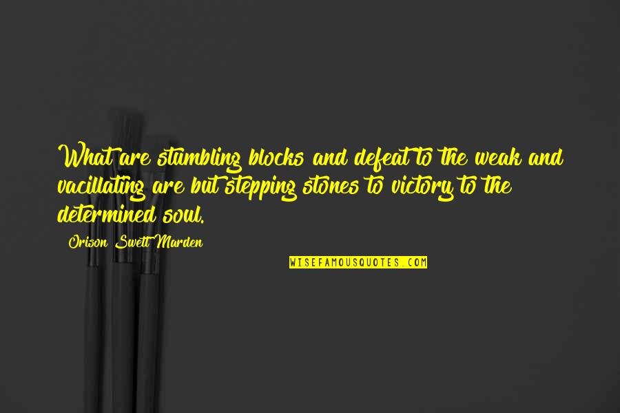 Puteti Spune Quotes By Orison Swett Marden: What are stumbling blocks and defeat to the Puteti Spune Quotes By Orison Swett Marden: What are stumbling blocks and defeat to the