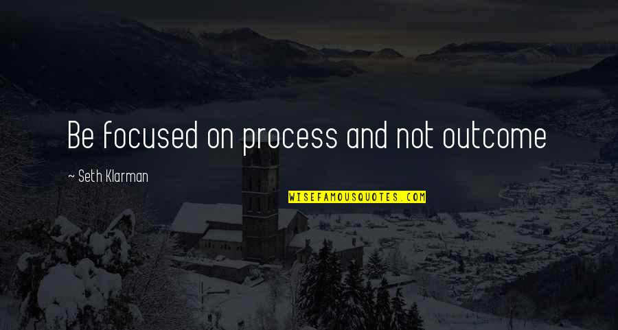 Putevi Slike Quotes By Seth Klarman: Be focused on process and not outcome