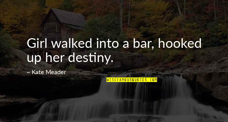 Puthujjana Quotes By Kate Meader: Girl walked into a bar, hooked up her Puthujjana Quotes By Kate Meader: Girl walked into a bar, hooked up her