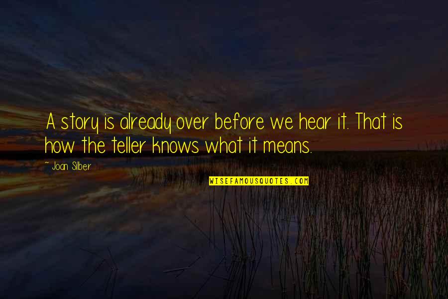 Putik Jagung Quotes By Joan Silber: A story is already over before we hear Putik Jagung Quotes By Joan Silber: A story is already over before we hear