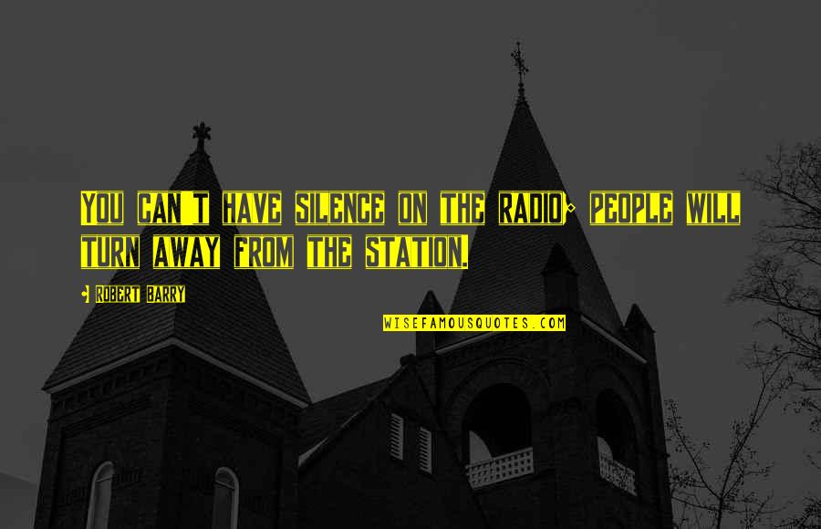 Putik Jagung Quotes By Robert Barry: You can't have silence on the radio; people