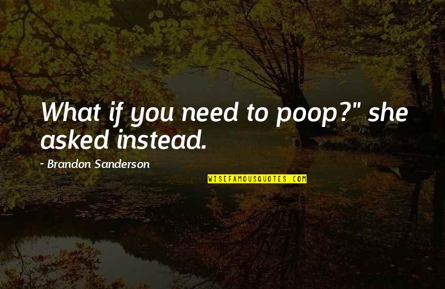 Putik Kapas Quotes By Brandon Sanderson: What if you need to poop?" she asked