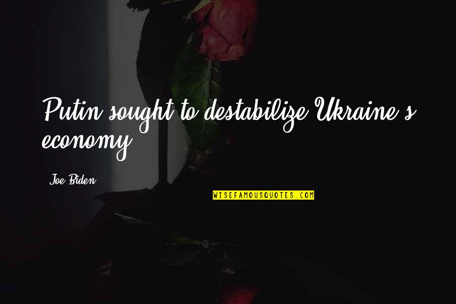 Putin Best Quotes By Joe Biden: Putin sought to destabilize Ukraine's economy. Putin Best Quotes By Joe Biden: Putin sought to destabilize Ukraine's economy.