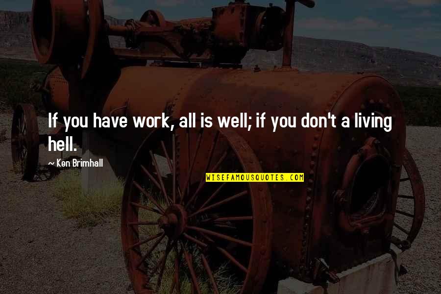 Putina Quotes By Ken Brimhall: If you have work, all is well; if Putina Quotes By Ken Brimhall: If you have work, all is well; if