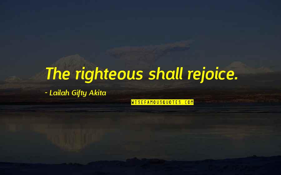 Putinismo Quotes By Lailah Gifty Akita: The righteous shall rejoice.