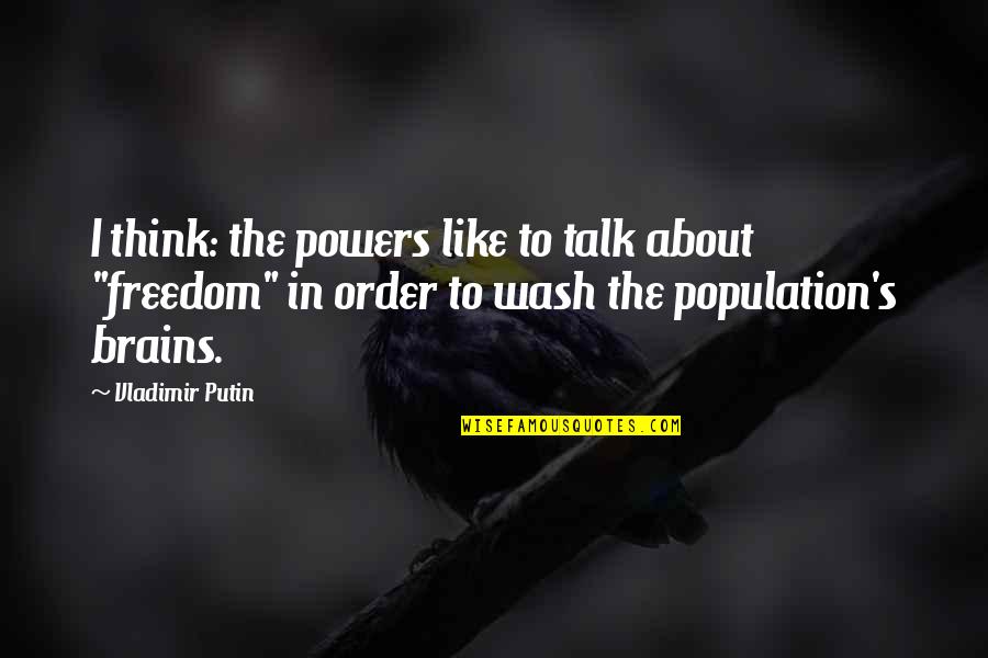 Putin's Quotes By Vladimir Putin: I think: the powers like to talk about