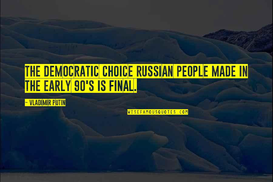 Putin's Quotes By Vladimir Putin: The democratic choice Russian people made in the