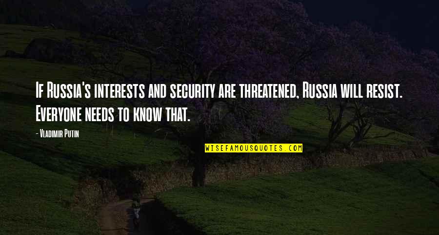 Putin's Quotes By Vladimir Putin: If Russia's interests and security are threatened, Russia