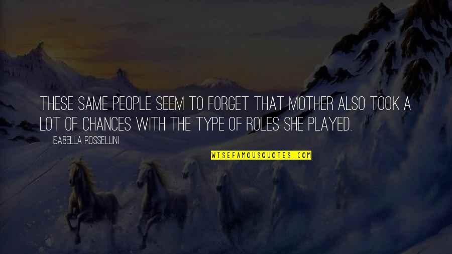 Putmans Pro Quotes By Isabella Rossellini: These same people seem to forget that mother Putmans Pro Quotes By Isabella Rossellini: These same people seem to forget that mother