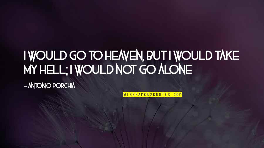 Putneys You Pick Quotes By Antonio Porchia: I would go to heaven, but I would