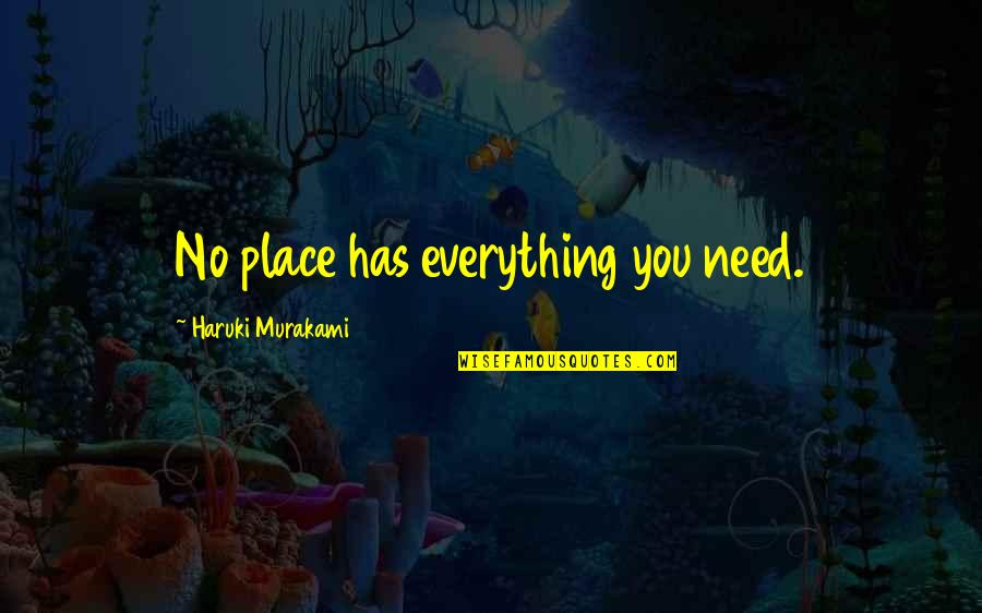 Puto In Spanish Quotes By Haruki Murakami: No place has everything you need.