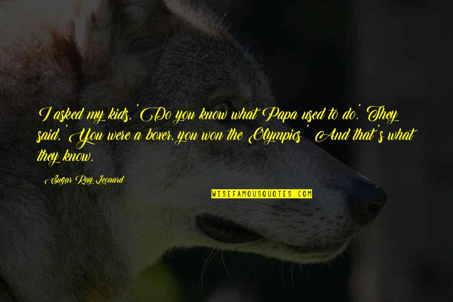 Puto In Spanish Quotes By Sugar Ray Leonard: I asked my kids, 'Do you know what