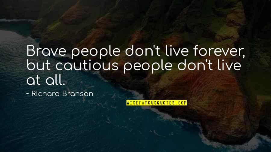 Putok Quotes By Richard Branson: Brave people don't live forever, but cautious people