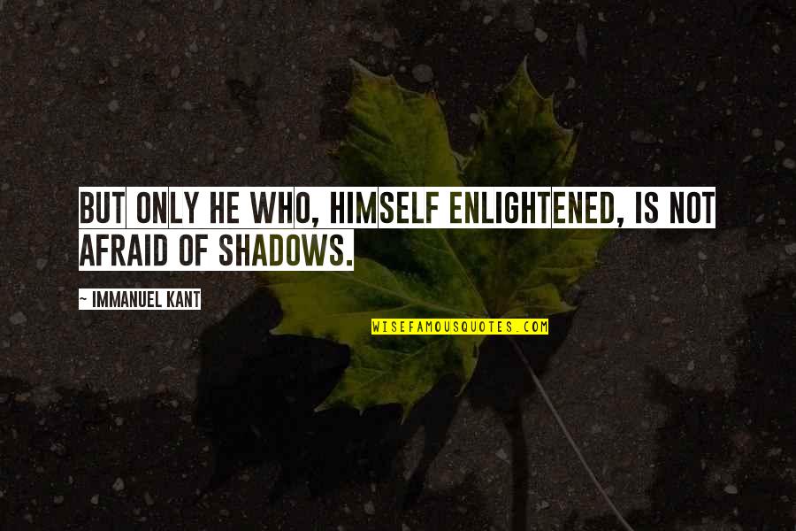 Putokazna Quotes By Immanuel Kant: But only he who, himself enlightened, is not Putokazna Quotes By Immanuel Kant: But only he who, himself enlightened, is not