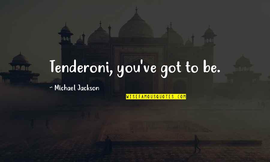 Putonghua Chinese Quotes By Michael Jackson: Tenderoni, you've got to be. Putonghua Chinese Quotes By Michael Jackson: Tenderoni, you've got to be.