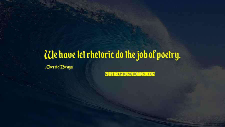 Putonghua Dictionary Quotes By Cherrie Moraga: We have let rhetoric do the job of
