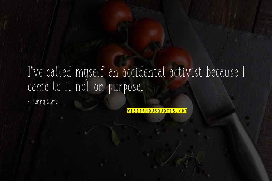 Putonghua Dictionary Quotes By Jenny Slate: I've called myself an accidental activist because I