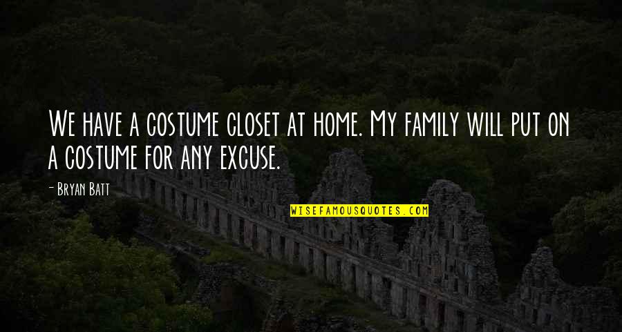 Putorana Quotes By Bryan Batt: We have a costume closet at home. My