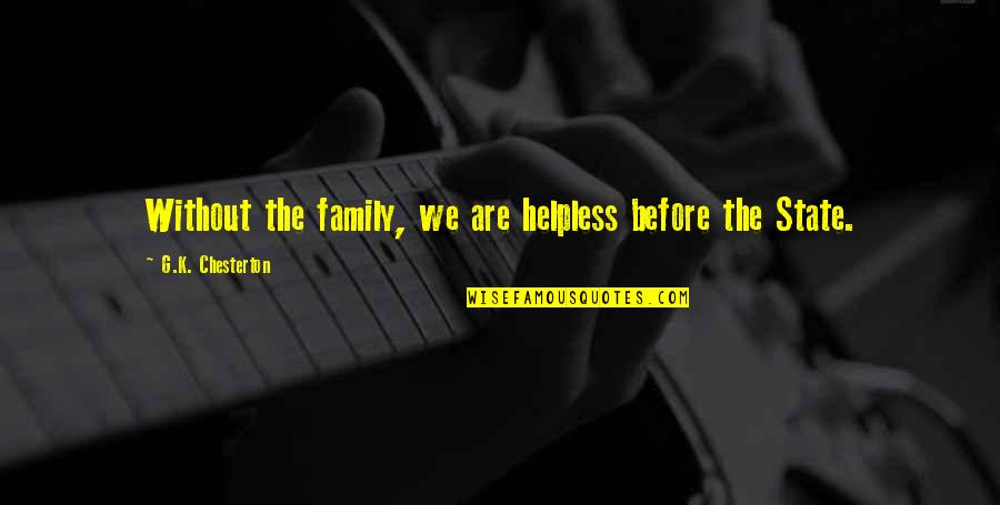 Putouts Quotes By G.K. Chesterton: Without the family, we are helpless before the Putouts Quotes By G.K. Chesterton: Without the family, we are helpless before the
